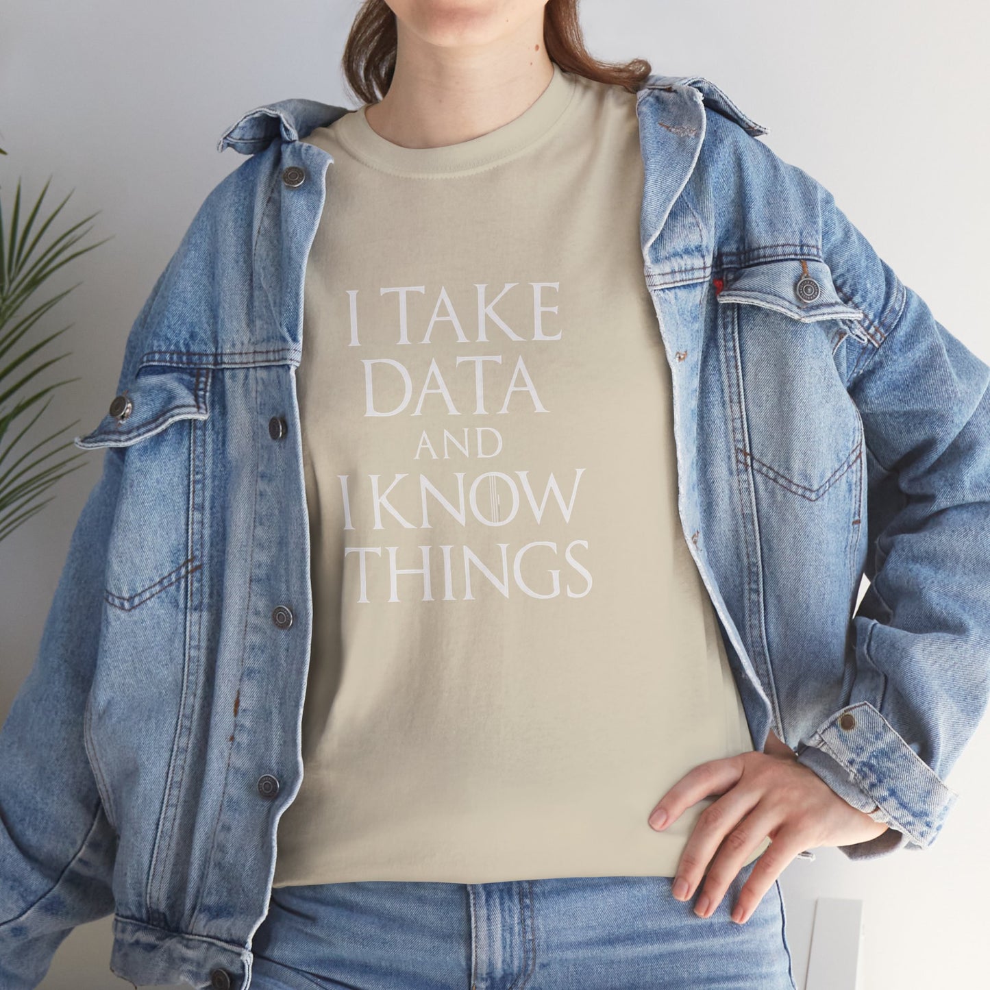 I take data and i know things - Comfortable Everyday Wear for All Occasions GOT Inspired