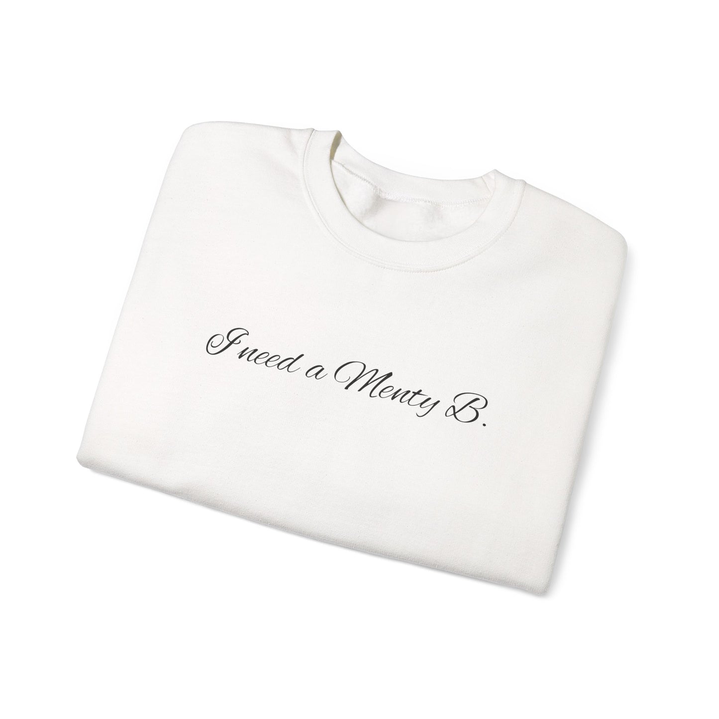 I Need a Menty B. Crewneck Sweatshirt — Cute Minimalist Script Pullover