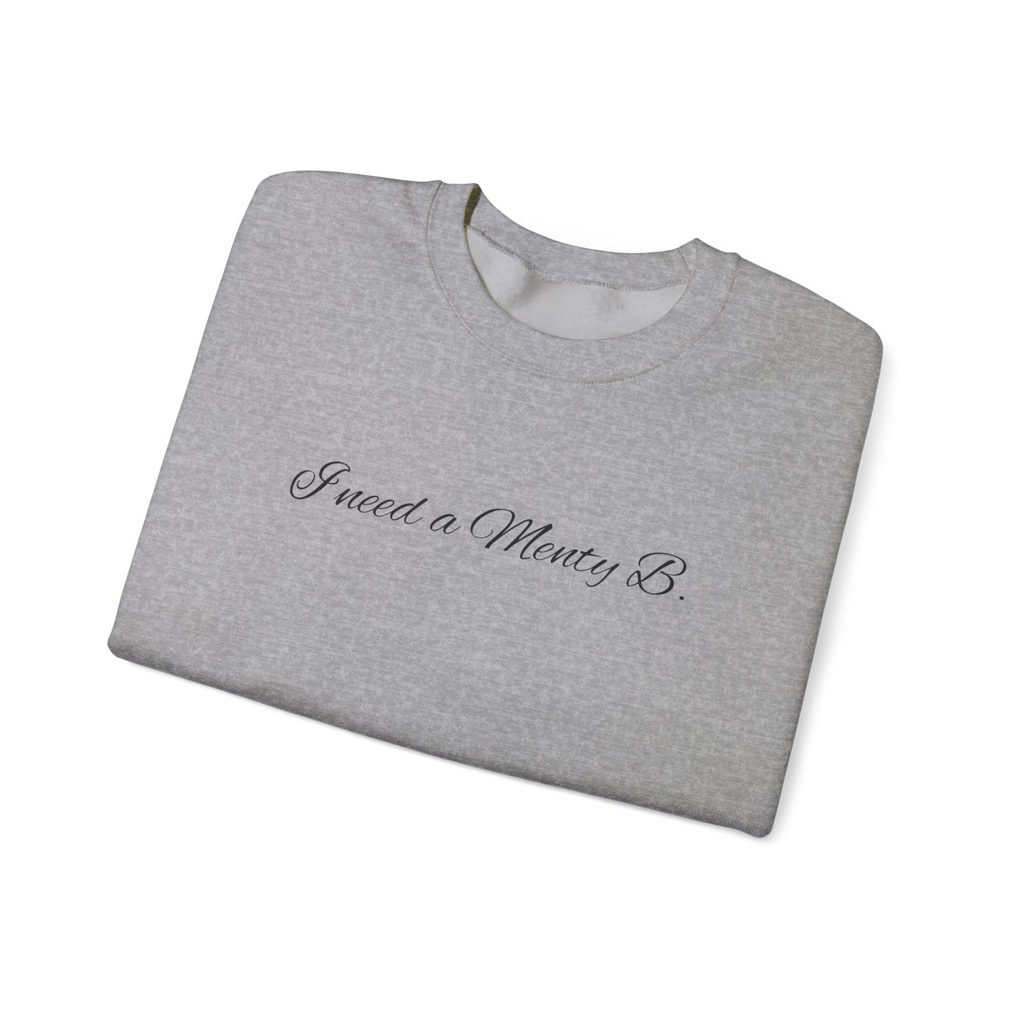 I Need a Menty B. Crewneck Sweatshirt — Cute Minimalist Script Pullover